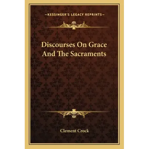 Discourses on Grace and the Sacraments