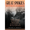 Great Smokies Myths and Legends: The True Stories behind History's Mysteries