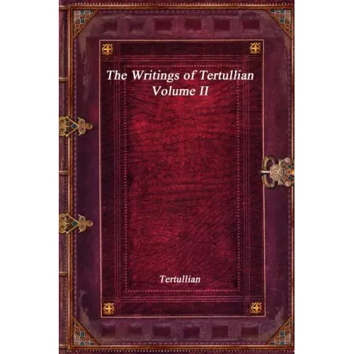 The Writings of Tertullian - Volume II