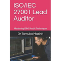 ISO/IEC 27001 Lead Auditor: Mastering ISMS Audit Techniques