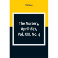 The Nursery, April 1877, Vol. XXI. No. 4