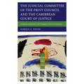 The Judicial Committee of the Privy Council and the Caribbean Court of Justice: Navigating Independence and Changing Political Environments