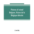 Pictures of ruined Belgium, Visions de la Belgique détruite