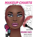 Makeup Charts - Face Charts for Makeup Artists: Black Model - ROUND face shape