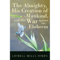 The Almighty, His Creation of Mankind, and His War against the Eloheem