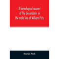 A genealogical account of the descendants in the male line of William Peck, one of the founders in 1638 of the colony of New Haven, Conn