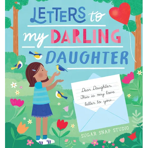 Letters to My Darling Daughter: Dear Daughter, This Is My Love Letter to You...