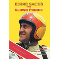 Eddie Sachs: the Clown Prince of Racing: The Life and Times of the World's Greatest Race Driver