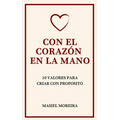 Con El Corazón En La Mano: 10 Valores Para Criar Con Propósito