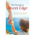 The Sounds at River's Edge: True Stories of Growing Up on the Intracoastal Waterway