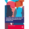Teaching and Testing Second Language Pragmatics and Interaction: A Practical Guide