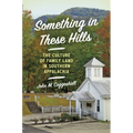 Something in These Hills: The Culture of Family Land in Southern Appalachia