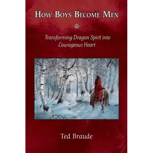 How Boys Become Men: Transforming Dragon Spirit into Courageous Heart