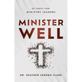 Minister Well: 52 Tools for Ministry Leaders
