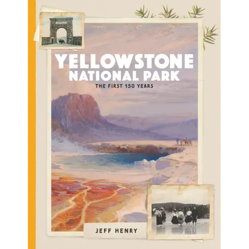Yellowstone National Park: The First 150 Years