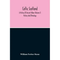 Celtic Scotland: A History Of Ancient Alban (Volume I) History And Ethnology
