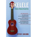Ukelele para principiantes: 3 Libros en 1: la guía para principiantes para aprender los dominios del ukelele + leer música y reproducir canciones