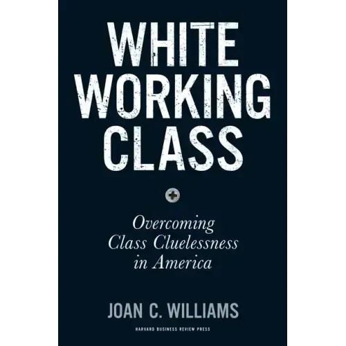White Working Class: Overcoming Class Cluelessness in America
