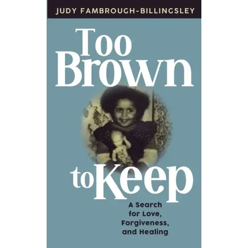 Too Brown to Keep: A Search for Love, Forgiveness and Healing