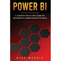Power BI: A Complete Step-by-Step Guide for Beginners in Understanding Power BI