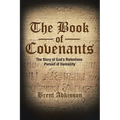 The Book of Covenants: The Story of God's Relentless Pursuit of Humanity