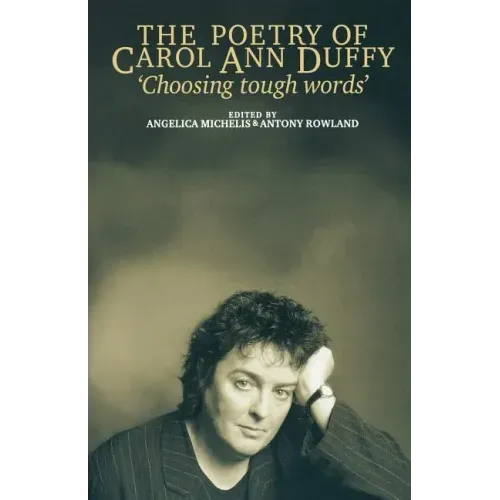 The Poetry of Carol Ann Duffy: Choosing Tough Words