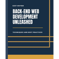 Back-End Development Unleashed: Techniques and Best Practices