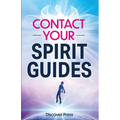 Contact Your Spirit Guides: How to Become a Medium, Connect with the Other Side, and Experience Divine Healing, Clarity, and Growth