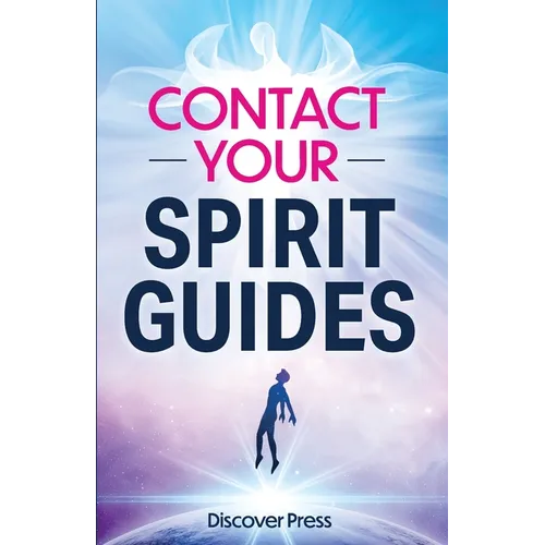 Contact Your Spirit Guides: How to Become a Medium, Connect with the Other Side, and Experience Divine Healing, Clarity, and Growth