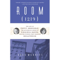 Room 1219: The Life of Fatty Arbuckle, the Mysterious Death of Virginia Rappe, and the Scandal That Changed Hollywood