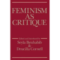 Feminism as Critique: Essays on the Politics of Gender in Late-Capitalist Society