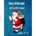 Christmas Activity Book: Ages 4 - 8: Seasonal Colouring Pages - Santa, Snowmen and Stockings. And Mazes, Word Star and Sudoku Puzzles for Hours