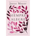 Siempre Alegre: 50 Días Para Vencer Aquellas Cosas Que Intentan Destruir Su Vida