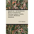 Spanish Art - An Introductory Review of Architecture, Painting, Sculpture, Textiles, Ceramics, Woodwork, Metalwork