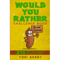 Would You Rather Challenge Book Gross Edition: 215 Wacky, Yucky, Weird and Disgusting Questions for Kids, Teens and Adults