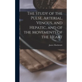 The Study of the Pulse, Arterial, Venous, and Hepatic, and of the Movements of the Heart