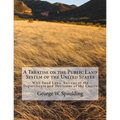 A Treatise on the Public Land System of the United States: With Land Laws, Rulings of the Departments and Decisions of the Courts