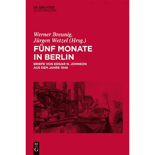 Fünf Monate in Berlin: Briefe Von Edgar N. Johnson Aus Dem Jahre 1946