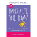 What's Your Excuse for not Living a Life You Love?