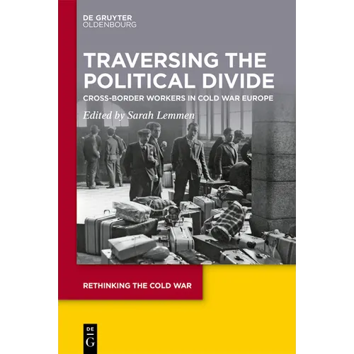 Traversing the Political Divide: Cross-Border Workers in Cold War Europe