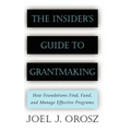 The Insider's Guide to Grantmaking: How Foundations Find, Fund, and Manage Effective Programs