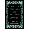 Scottish Folk-Lore and Folk Life - Studies in Race, Culture and Tradition