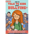 How To Talk To KIDS About Bullying: Parents & teachers guide with effective strategies on how to identify & deal with social & school bullying, cyberb