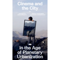 Cinema and the City in the Age of Planetary Urbanization