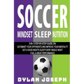 Soccer: A Step-by-Step Guide on How to Outsmart Your Opponents and Improve Your Mentality, How to Get a Good Night's Sleep Eve