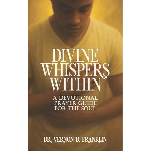 Divine Whispers Within: A Devotional Prayer Guide for the Soul