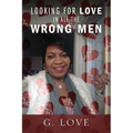 Looking For Love In All The Wrong Men