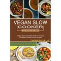 Vegan Slow Cooker Recipes: Vegan Quick and Easy Gluten Free Low Cholesterol Whole Foods Recipes (Easy High Protein Tasty Recipes for Fast Weight Loss)