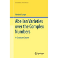 Abelian Varieties Over the Complex Numbers: A Graduate Course