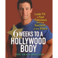 6 Weeks to a Hollywood Body: Look Fit and Feel Fabulous with the Secrets of the Stars